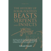 The History of Four-Footed Beasts, Serpents and Insects Vol. I of III: Describing at Large Their True and Lively Figure, Their Several Names, Conditio