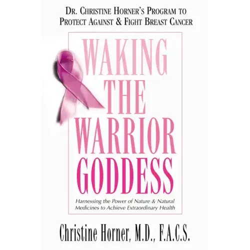 Waking the Warrior Goddess: Dr. Christine Horner's Program to Protect Against & Fight Breast Cancer