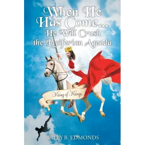 When He Has Come...: He Will Crush the Luciferian Agenda