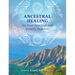 Ancestral Healing for Your Spiritual and Genetic Families