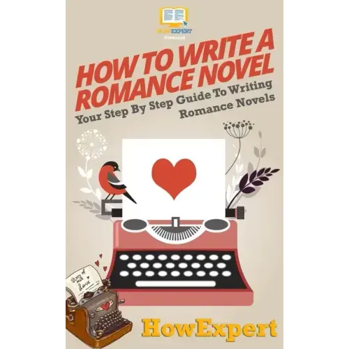 How To Write a Romance Novel: Your Step-By-Step Guide To Writing Romance Novels