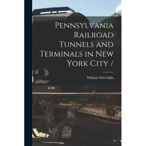Pennsylvania Railroad Tunnels and Terminals in New York City /