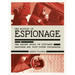 History of Espionage: The Secret World of Spycraft, Sabotage and Post-Truth Propaganda
