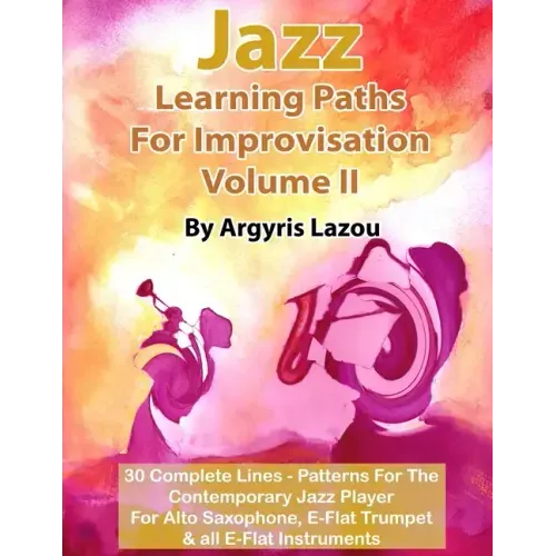 Jazz Learning Paths For Improvisation Volume II: 30 Complete Lines - Patterns For The Contemporary Jazz Player/For Alto Saxophone, E-Flat Trumpet & al