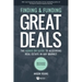 Finding and Funding Great Deals, Revised Edition: The Hands-On Guide to Acquiring Real Estate in Any Market