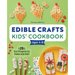 Edible Crafts Kids' Cookbook Ages 4-8: 25 Fun Projects to Make and Eat!