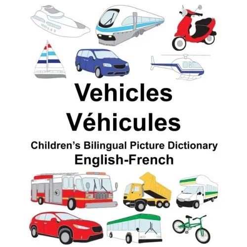 English-French Vehicles/Véhicules Children's Bilingual Picture Dictionary
