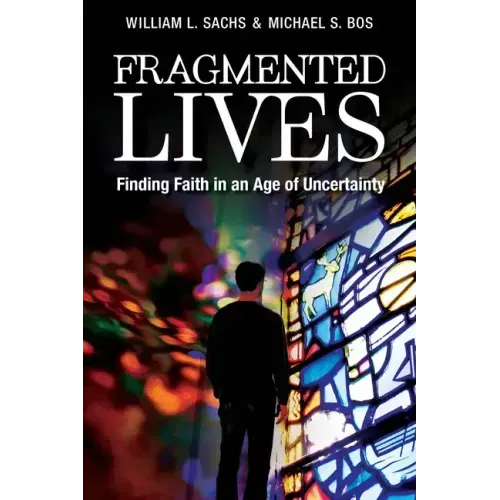 Fragmented Lives: Finding Faith in an Age of Uncertainty