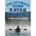 The Ultimate Guide to Kayak Fishing: A Practical Guide