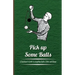Pick Up Some Balls - A Beginner's Guide to Juggling Balls, Clubs and Rings