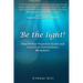 Be the Light: How Positive Projection Builds and Inspires an Extraordinary Workplace!