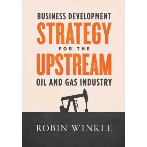 Business Development Strategy for the Upstream Oil and Gas Industry