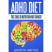 ADHD Diet: The Cure Is Nutrition Not Drugs (For: Children, Adult ADD, Marriage,