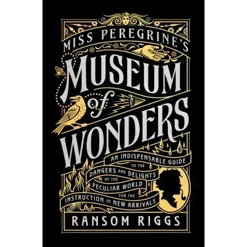 Miss Peregrine's Museum of Wonders: An Indispensable Guide to the Dangers and Delights of the Peculiar World for Theinstruction of New Arrivals