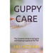 Guppy Care: The Complete Guide to Caring for and Keeping Guppies as Pet Fish