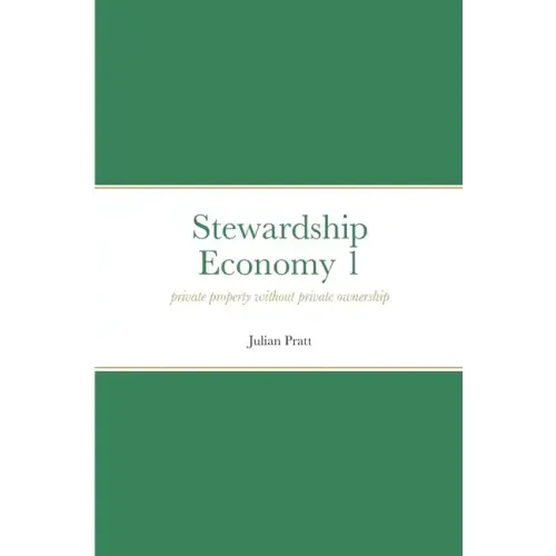 Stewardship Economy 1: Private property without private ownership