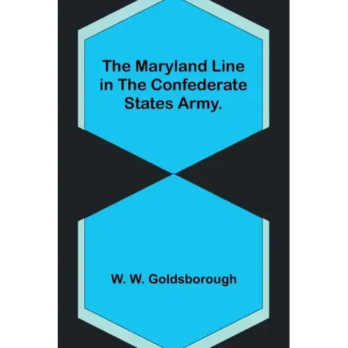 The Maryland Line in the Confederate States Army.