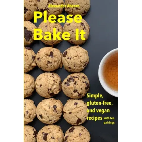 Please Bake It: Simple, gluten-free, and vegan recipes