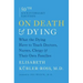 On Death & Dying: What the Dying Have to Teach Doctors, Nurses, Clergy & Their Own Families