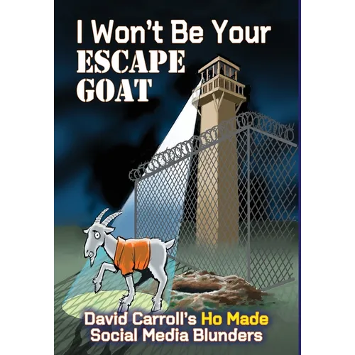 I Won't Be Your ESCAPE GOAT: David Carroll's HO MADE Social Media Blunders