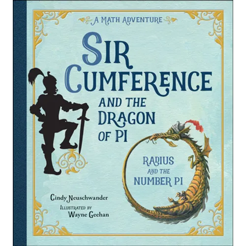 Sir Cumference and the Dragon of Pi