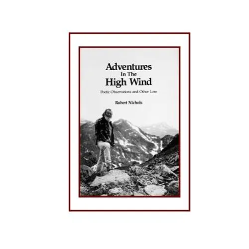 Adventures in the High Wind: Poetic Observations and Other Lore