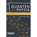 Quantenphysik für Anfänger: Entdeckungen und Grundlagen der Quantenphysik verständlich erklärt