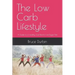 The Low Carb Lifestyle: A Guide to a Healthy, Low-Starch, Low-Sugar Diet