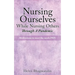 Nursing Ourselves While Nursing Others Through A Pandemic: Meditations to meet the needs PRN