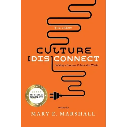 The Great Culture [Dis]Connect: Building a Business Culture That Works