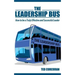 The Leadership Bus: How to Be a Truly Effective and Successful Leader