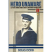 Hero Unaware: Letters Home From a Navy Corpsman During WWII