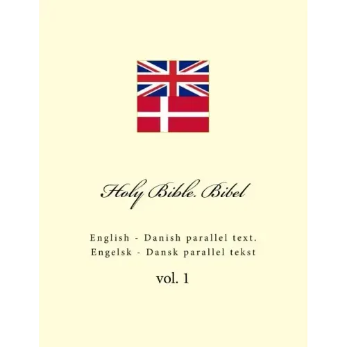 Holy Bible. Bibel: English - Danish Parallel Text. Engelsk - Dansk Parallel Tekst