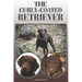 The Curly-Coated Retriever: A Complete and Comprehensive Owners Guide To: Buying, Owning, Health, Grooming, Training, Obedience, Understanding and