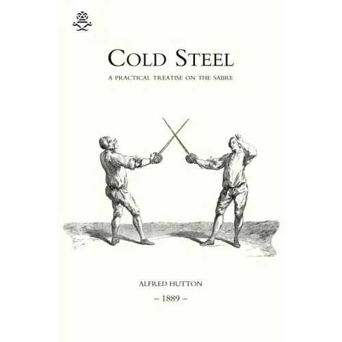 Cold Steel: A Practical Treatise on the Sabre (1889)