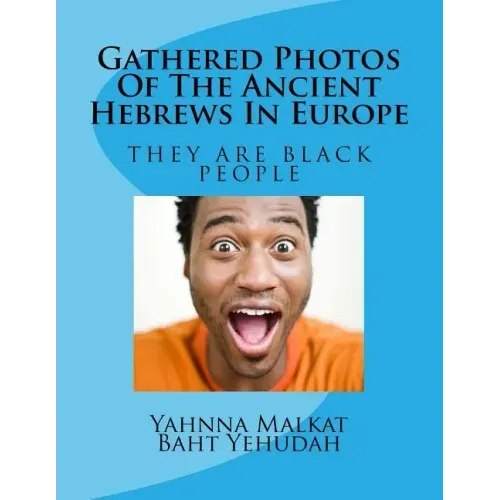 Gathered Photos Of The Ancient Hebrews In Europe: The Hebrews were and are black