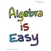 Algebra is Easy Part 1