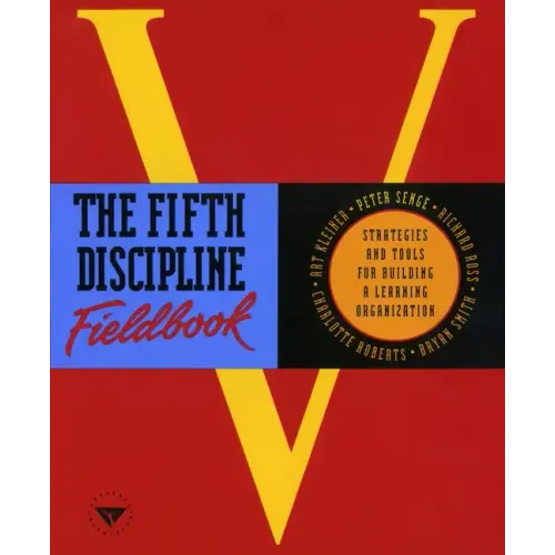 The Fifth Discipline Fieldbook: Strategies and Tools for Building a Learning Organization