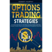 Options Trading Strategies: The Complete Guide About the 7 Most Effective and Safest Strategies. Exploit these Strategies to Develop a Passive Inc