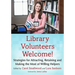 Library Volunteers Welcome!: Strategies for Attracting, Retaining and Making the Most of Willing Helpers