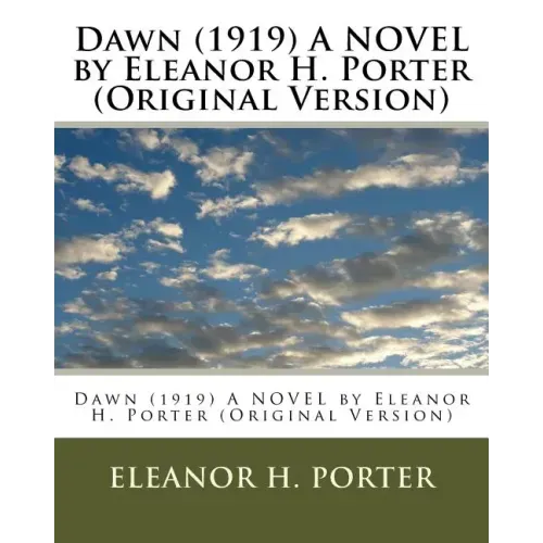 Dawn (1919) A NOVEL by Eleanor H. Porter (Original Version)