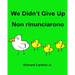 We Didn't Give Up Non rinunciarono: Children's Picture Book English-Italian (Bilingual Edition)