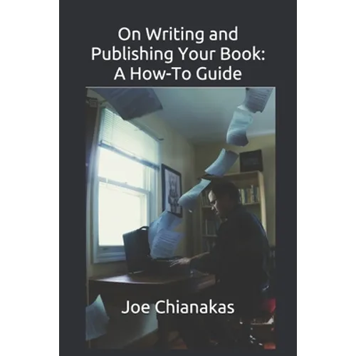 On Writing and Publishing Your Book: A How-To Guide