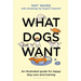 What Dogs Want: An Illustrated Guide for Happy Dog Care and Training