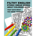 Filthy English: Ethnic Swear Words Adult Coloring Book That Says What You Were Thinking