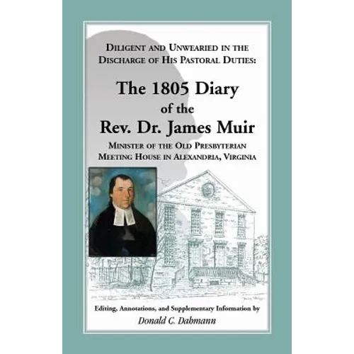 Diligent and Unwearied in the Discharge of His Pastoral Duties: The 1805 Diary of the REV. Dr. James Muir, Minister of the Old Presbyterian Meeting Ho
