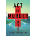 Act of Murder: A Medical Thriller