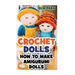 Crochet Dolls: How To Make Amigurumi Dolls