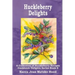 Huckleberry Delights Cookbook: A Collection of Huckleberry Recipes