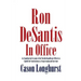 Ron DeSantis in Office: An Unauthorized Account of the Florida Republican's Efforts to Uphold the Constitution as a Congressman and Governor